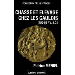 Chasse et élevage chez les Gaulois (450-52 avant J-C) - Méniel Patrice