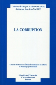 LA CORRUPTION - CENTRE DE RECHERCHES EN ETHIQUE ECONOMIQUE ET DES AFFAIRES ET DEONTOLOGIE PROFESSION - COLLECTIF/NAUDET