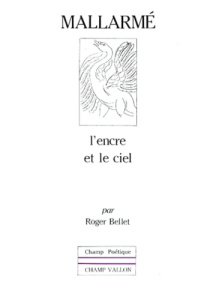 MALLARME : L'ENCRE ET LE CIEL - BELLET ROGER