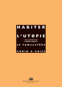 Habiter l'utopie : le familistère Godin à Guise - Paquot Thierry ; Bédarida Marc