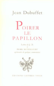 Poirer le papillon. Lettres de Jean Dubuffet à Pierre Bettencourt 1949-1985 - Bettencourt Pierre ; Dubuffet Jean