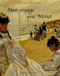 Mon voyage avec Monet - Wittmer Pierre ; Dannaud Sylvie
