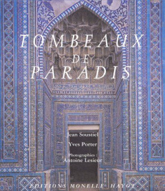 Tombeaux de Paradis. Le Shâh-e Zende de Samarcande et la céramique architecturale d'Asie centrale - Soustiel Jean ; Porter Yves ; Lesieur Antoine ; Be