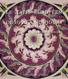 Le Tapis européen de 1900 à nos jours - Siriex Françoise ; Ythier Bruno