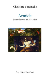 Armide. Drame baroque du 21e siecle - Bonduelle Christine