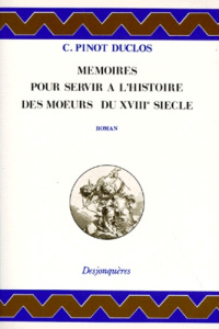 MEMOIRES POUR SERVIR A L'HISTOIRE DES MOEURS DU XVIIIE - PINOT-DUCLOS CHARLES