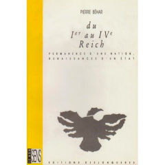 Du Ier au IVe Reich. Permanence d'une nation, renaissances d'un Etat - Béhar Pierre