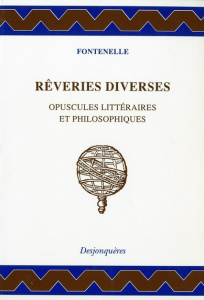 Rêveries diverses. Opuscules littéraires et philosophiques - Fontenelle Bernard de