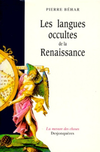 LES LANGUES OCCULTES DE LA RENAISSANCE. Essai sur la crise intellectuelle de l'Europe au XVIème sièc - Béhar Pierre