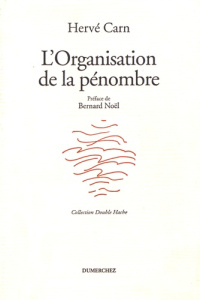 L'organisation de la pénombre - Carn Hervé ; Noël Bernard