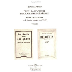 Drieu la Rochelle, ou la passion tragique de l'unité. Tome 3 : Bibliographie générale - Lansard Jean