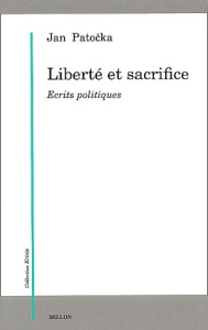 Liberté et sacrifice. Ecrits politiques - Patocka Jan