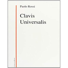Clavis universalis. Arts de la mémoire, logique combinatoire et langue universelle de Lulle à Leibni - Rossi Paolo
