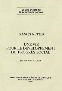 Francis Netter, une vie pour le développement du progrès social - Launay Jean