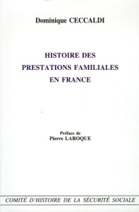 Histoire des prestations familiales en France - Ceccaldi Dominique ; Laroque Pierre