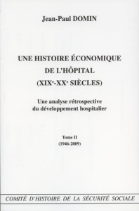 Une histoire économique de l'hôpital (XIXe-XXe siècles). Une analyse rétrospective du développement - Domin Jean-Paul ; Fonteneau Robert