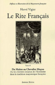 Le Rite français. Tome 2, Du Maître au Chevalier Maçon - Vigier Hervé