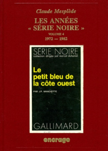 LES ANNEES SERIE NOIRE. Volume 4, 1972-1982 - Mesplède Claude