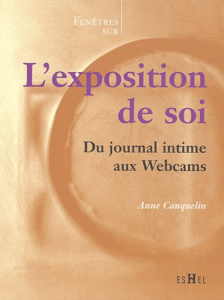 L'exposition de soi. Du journal intime aux Webcams - Cauquelin Anne