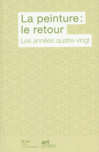 La peinture : le retour du retour. Volume 3 : 1980-1990 - COLLECTIF/MILLET