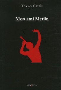 Mon ami Merlin - Cazals Thierry