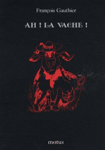 Ah ! la vache ! - Gauthier Roger-François
