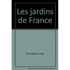 Les jardins de France - Doutreligne Louise