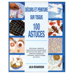 DECORS ET PEINTURE SUR TISSUS. 100 Astuces - Richardson Julia