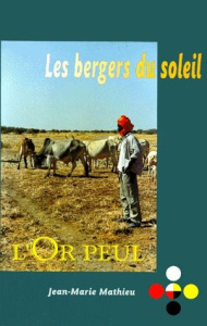 LES BERGERS DU SOLEIL. L'Or peul - Mathieu Jean-Marie