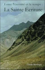 Entre l'éternité et le temps. La Sainte écriture - Martingay Claude