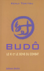 Budô. Le Ki et le sens du combat - Tokitsu Kenji