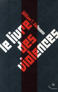 Le livre des violences. Quelques pensées sur la violence, la liberté et l'urgence des moyens - Vollmann William-T ; Mourlon Jean-Paul