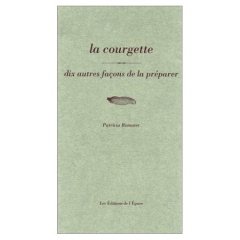 La courgette. Dix façons de la préparer - Romatet Patricia