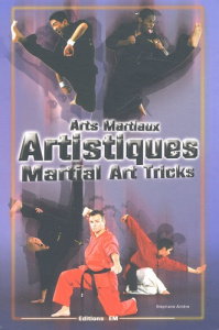 Arts martiaux artistiques : Martial Art Tricks & Combos. Techniques de base & avancées : Basic & Adv - Anière Stéphane
