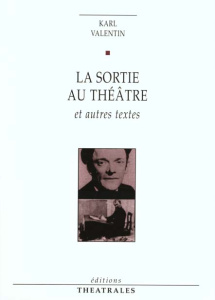 La sortie au théâtre. Et autres textes - Valentin Karl