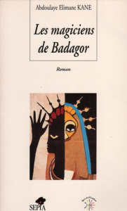 Les magiciens de Badagor - Elimane Kane Abdoulaye