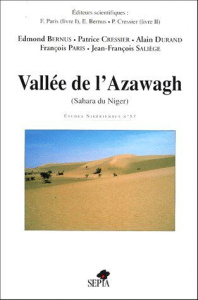 VALLEE DE L'AZAWAGH. Sahara du Niger - Bernus Edmond ; Cressier Patrice ; Durand Alain ;
