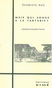Mais qui songe à la Tartarie ? Lettres de voyage, 1839-1848... - Gabet Joseph ; Huc Evariste