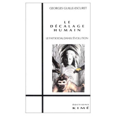 Le décalage humain. Le fait social dans l'évolution - Guille-Escuret Georges