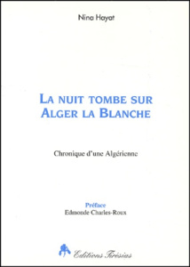 La nuit tombe sur Alger la blanche. Chronique d'une Algérienne - Hayat Nina