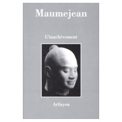 L'inachèvement. Un seul terme pour délaisser l'ébauche - Maumejean Alain