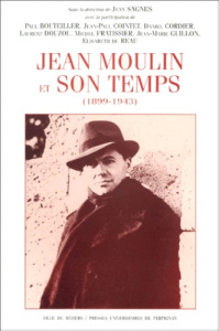 Jean Moulin et son temps (1899-1943) - SAGNES JEAN