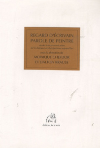 Regard d'écrivain/Parole de peintre. Etudes franco-américaines sur le dialogue écriture/peinture auj - Chefdor Monique ; Krauss Dalton
