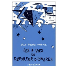 Les 7 vies du dévoreur d'ombres - Duffour Jean-Pierre