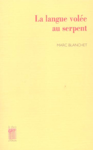 La langue volée au serpent - Blanchet Marc