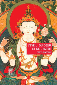L'éveil du coeur et de l'esprit. Pratique de la voie du Bouddha - RINPOCHE DENYS