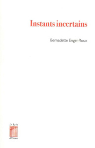 Instants incertains - Engel-Roux Bernadette