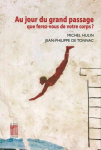 Au jour du grand passage que ferez-vous de votre corps ? - Hulin Michel ; Tonnac Jean-Philippe de