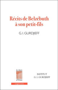 Récits de Belzébuth à son petit-fils. Critique objectivement impartiale de la vie des hommes - Gurdjieff Georges-Ivanovitch ; Salzmann Jeanne de
