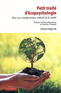 Petit traité d'écopsychologie. Pour une transformation radicale de la société - Svejcar Yoan ; Romanens Marie ; Chapelle Gauthier
